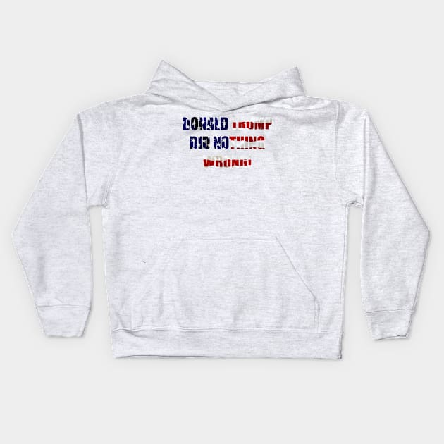 Donald trump did nothing wrong! Kids Hoodie by slawers